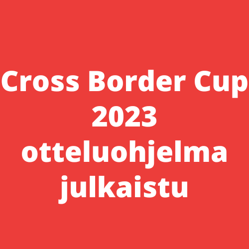 Featured image for “Cross Border Cup 2023 otteluohjelma valmis”